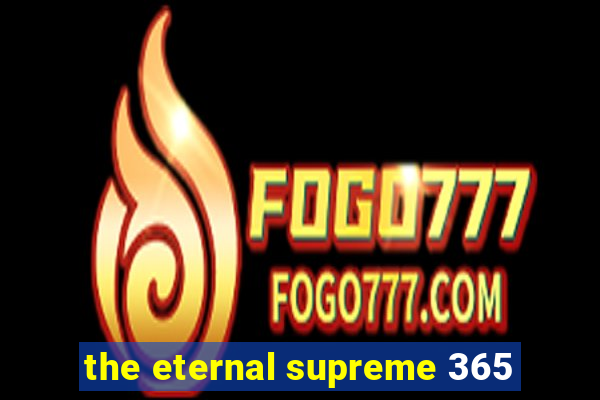 the eternal supreme 365